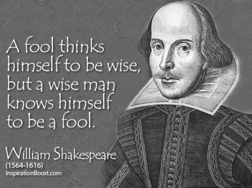 a-fool-thinks-himself-to-be-wise-but-a-wise-man-know-himself-to-be-a-fool-william-shakespeare