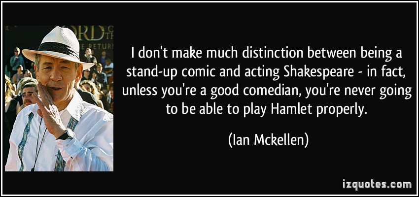 quote-i-don-t-make-much-distinction-between-being-a-stand-up-comic-and-acting-shakespeare-in-fact-ian-mckellen-124331