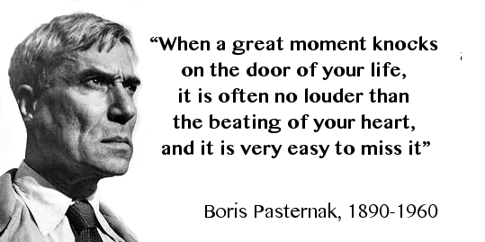 boris-pasternak-when-a-great-moment-knocks-on-the-door-of-your-life-it-is-often-no-louder-than-the-beating-of-your-heart-and-it-is-very-easy-to-miss-it
