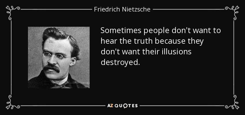 quote-sometimes-people-don-t-want-to-hear-the-truth-because-they-don-t-want-their-illusions-friedrich-nietzsche-34-72-80
