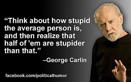 carlin-stupid-average-person-58b8d8f53df78c353c2339c2