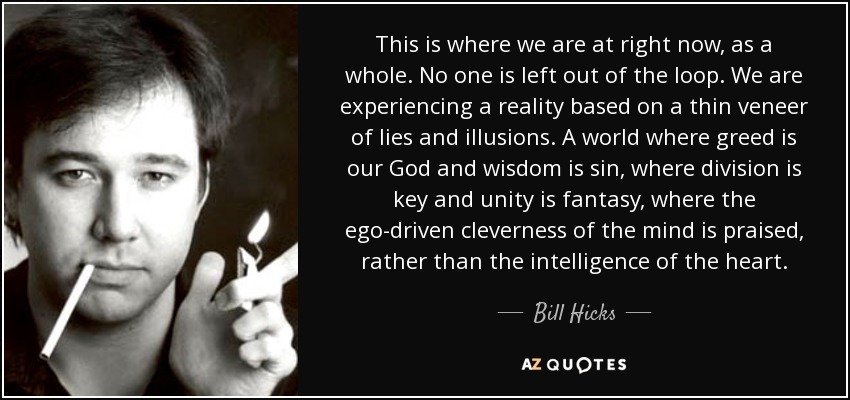 quote-this-is-where-we-are-at-right-now-as-a-whole-no-one-is-left-out-of-the-loop-we-are-experiencing-bill-hicks-43-78-99